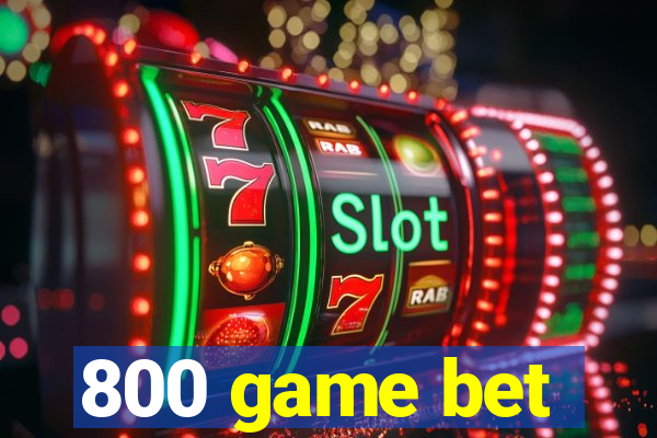 800 game bet